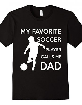 Men's My Favorite Soccer Player Calls me Dad T shirt Gift