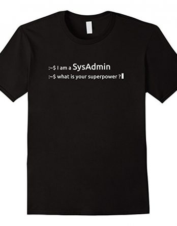 Funny Being A Sysadmin T shirt Gift - Sysadmin Gift Tshirt