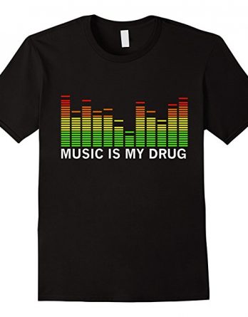 Funny Music is My Drug Tshirt, Music is My Medicine Shirt