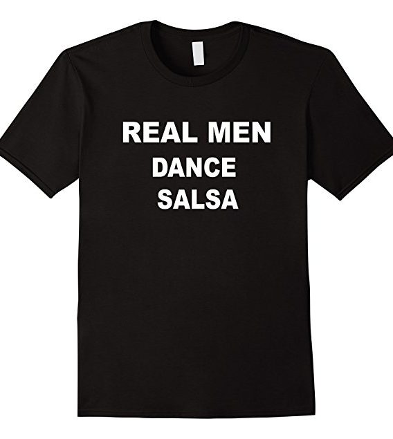 Real Men Dance Salsa Funny Tshirt, Salsa Dancer Gift Shirt