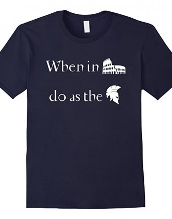 When in Rome do as the Romans, Proverb tshirt