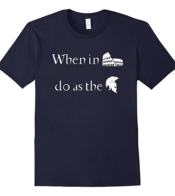 When in Rome do as the Romans, Proverb tshirt