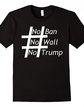 #NoBanNoWall Resist Tshirts - Say No To Racism T-shirts